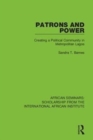 Patrons and Power : Creating a Political Community in Metropolitan Lagos - Book