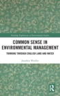 Common Sense in Environmental Management : Thinking Through English Land and Water - Book