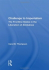 Challenge To Imperialism : The Frontline States In The Liberation Of Zimbabwe - Book