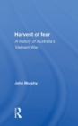 Harvest Of Fear : A History Of Australia's Vietnam War - Book