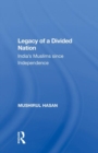 Legacy Of A Divided Nation : India's Muslims From Independence To Ayodhya - Book