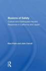 Illusions of Safety : Culture and Earthquake Hazard Response in California and Japan - Book