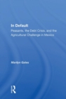 In Default : Peasants, the Debt Crisis, and the Agricultural Challenge in Mexico - Book