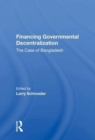 Financing Governmental Decentralization : The Case Of Bangladesh - Book