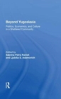 Beyond Yugoslavia : Politics, Economics, And Culture In A Shattered Community - Book
