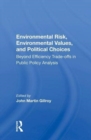 Environmental Risk, Environmental Values, and Political Choices : Beyond Efficiency Trade-offs in Public Policy Analysis - Book