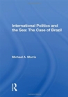 International Politics and the Sea: The Case of Brazil - Book