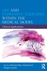 Art and Expressive Therapies within the Medical Model : Clinical Applications - Book