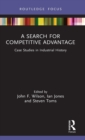 A Search for Competitive Advantage : Case Studies in Industrial History - Book