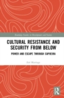 Cultural Resistance and Security from Below : Power and Escape through Capoeira - Book