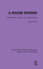 A House Divided : Protestantism, Schism and Secularization - Book