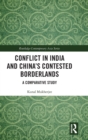 Conflict in India and China's Contested Borderlands : A Comparative Study - Book