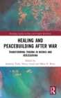 Healing and Peacebuilding after War : Transforming Trauma in Bosnia and Herzegovina - Book