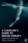 A Clinician’s Guide to Dream Therapy : Implementing Simple and Effective Dreamwork - Book