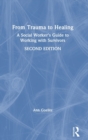 From Trauma to Healing : A Social Worker's Guide to Working with Survivors - Book