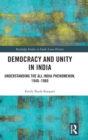 Democracy and Unity in India : Understanding the All India Phenomenon, 1940-1960 - Book