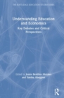 Understanding Education and Economics : Key Debates and Critical Perspectives - Book
