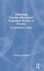 Delivering Psychoeducational Evaluation Results to Parents : A Practitioner's Model - Book
