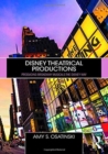 Disney Theatrical Productions : Producing Broadway Musicals The Disney Way - Book