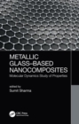 Metallic Glass-Based Nanocomposites : Molecular Dynamics Study of Properties - Book