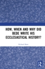 How, When and Why did Bede Write his Ecclesiastical History? - Book