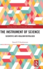 The Instrument of Science : Scientific Anti-Realism Revitalised - Book