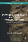 Power, Legitimacy and the Public Sphere : The Iranian Ta’ziyeh Theatre Ritual - Book