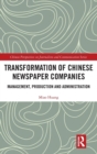 Transformation of Chinese Newspaper Companies : Management, Production and Administration - Book