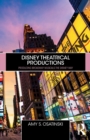 Disney Theatrical Productions : Producing Broadway Musicals the Disney Way - Book