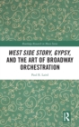 West Side Story, Gypsy, and the Art of Broadway Orchestration - Book