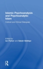 Islamic Psychoanalysis and Psychoanalytic Islam : Cultural and Clinical Dialogues - Book