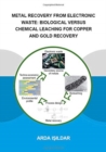 Metal Recovery from Electronic Waste: Biological Versus Chemical Leaching for Recovery of Copper and Gold - Book