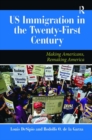 U.S. Immigration in the Twenty-First Century : Making Americans, Remaking America - Book