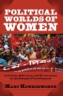 Political Worlds of Women : Activism, Advocacy, and Governance in the Twenty-First Century - Book