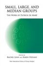 Small, Large and Median Groups : The Work of Patrick de Mare - Book
