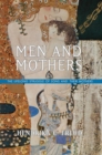 Men and Mothers : The Lifelong Struggle of Sons and Their Mothers - Book