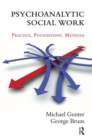 Psychoanalytic Social Work : Practice, Foundations, Methods - Book