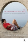 The Transformational Self : Attachment and the End of the Adolescent Phase - Book