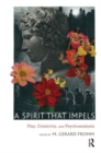 A Spirit that Impels : Play, Creativity, and Psychoanalysis - Book