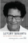 Living Moments : On the Work of Michael Eigen - Book