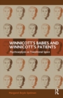 Winnicott's Babies and Winnicott's Patients : Psychoanalysis as Transitional Space - Book