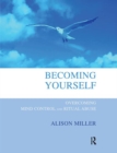 Becoming Yourself : Overcoming Mind Control and Ritual Abuse - Book