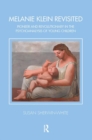 Melanie Klein Revisited : Pioneer and Revolutionary in the Psychoanalysis of Young Children - Book
