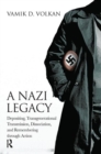 A Nazi Legacy : Depositing, Transgenerational Transmission, Dissociation, and Remembering Through Action - Book