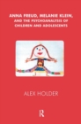 Anna Freud, Melanie Klein, and the Psychoanalysis of Children and Adolescents - Book