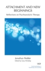 Attachment and New Beginnings : Reflections on Psychoanalytic Therapy - Book