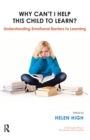 Why Can't I Help this Child to Learn? : Understanding Emotional Barriers to Learning - Book