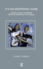 It's an Emotional Game : Learning about Leadership from Football - Book