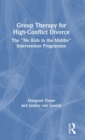 Group Therapy for High-Conflict Divorce : The ‘No Kids in the Middle’ Intervention Programme - Book