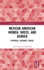 Mexican American Women, Dress and Gender : Pachucas, Chicanas, Cholas - Book